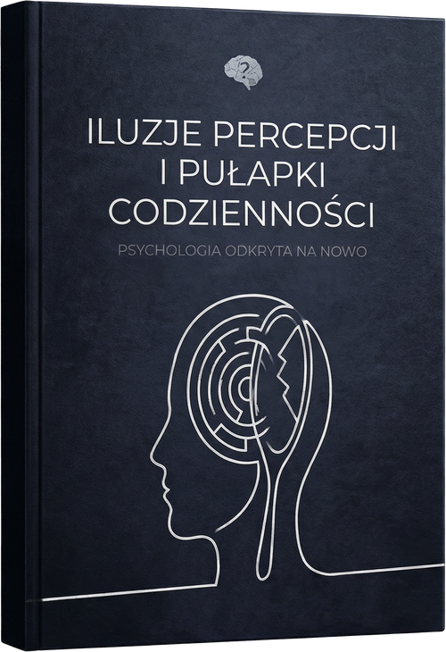 ILUZJE PERCEPCJI I PUŁAPKI CODZIENNOŚCI