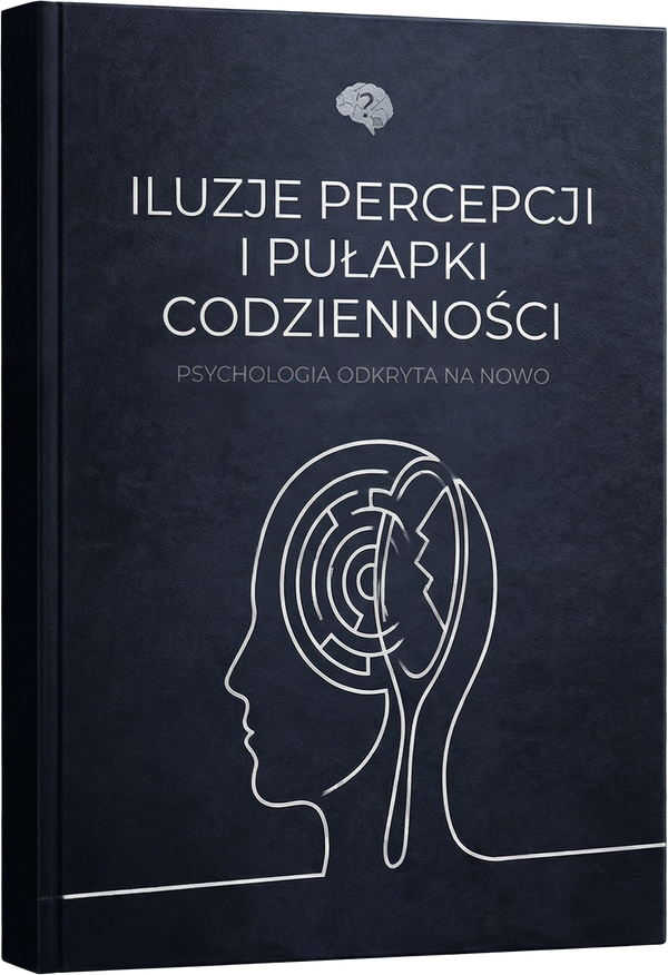 ILUZJE PERCEPCJI I PUŁAPKI CODZIENNOŚCI